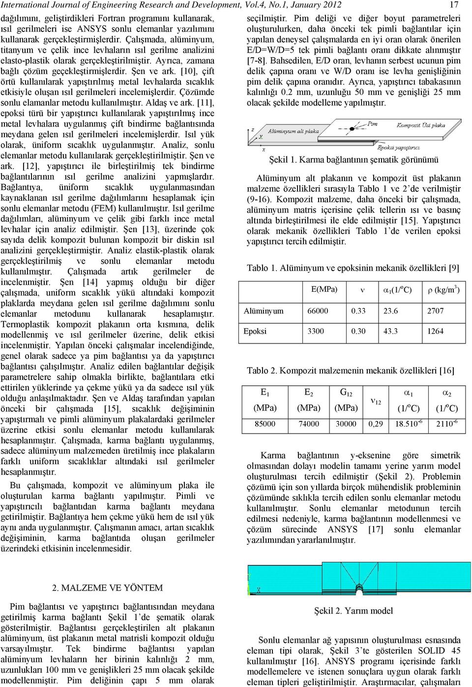 Çalışmada, alüminyum, titanyum ve çelik ince levhaların ısıl gerilme analizini elasto-plastik olarak gerçekleştirilmiştir. Ayrıca, zamana bağlı çözüm geçekleştirmişlerdir. Şen ve ark.