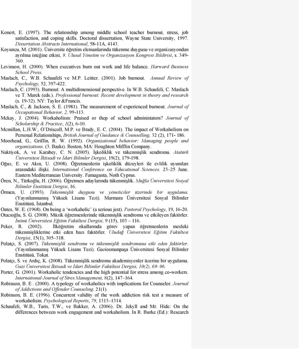 Ulusal Yönetim ve Organizasyon Kongresi Bildirisi, s. 349-360. Levinson, H. (2000). When executives burn out work and life balance. Harward Business School Press. Maslach, C., W.B. Schaufeli ve M.P. Leitter.