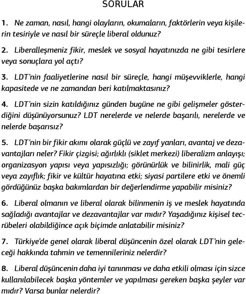 LDT nin faaliyetlerine nasıl bir süreçle, hangi müşevviklerle, hangi kapasitede ve ne zamandan beri katılmaktasınız? 4.