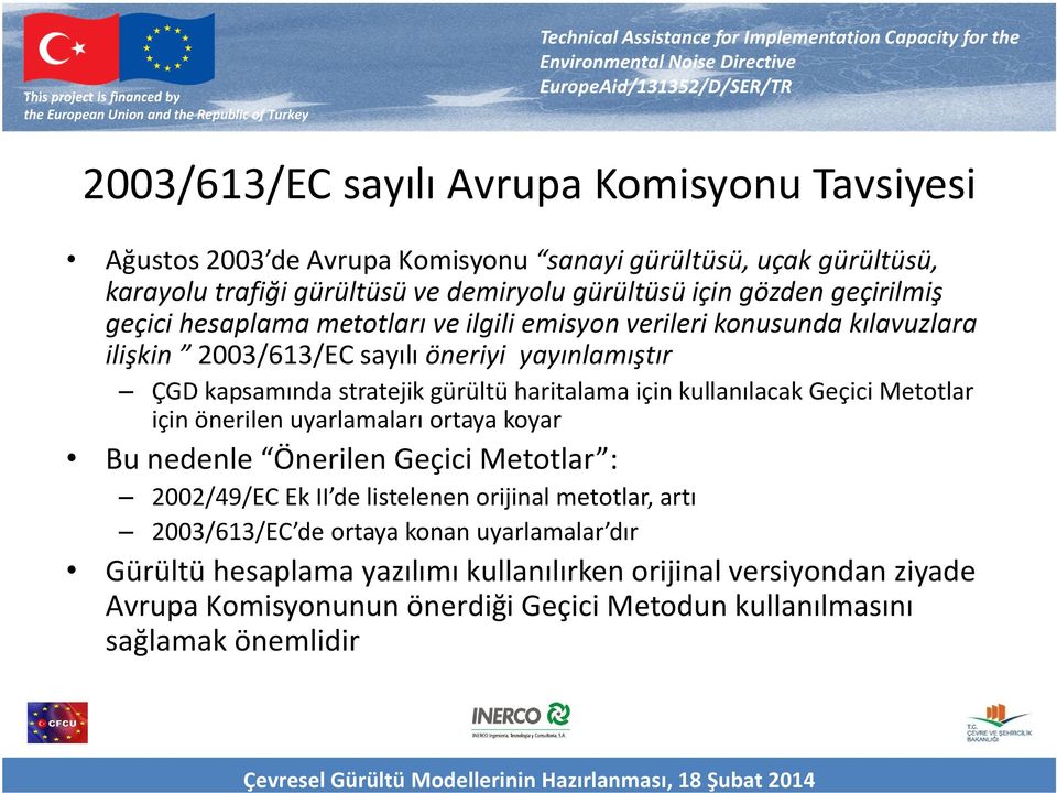 haritalama için kullanılacak Geçici Metotlar için önerilen uyarlamaları ortaya koyar Bu nedenle Önerilen Geçici Metotlar : 2002/49/EC Ek II de listelenen orijinal metotlar, artı