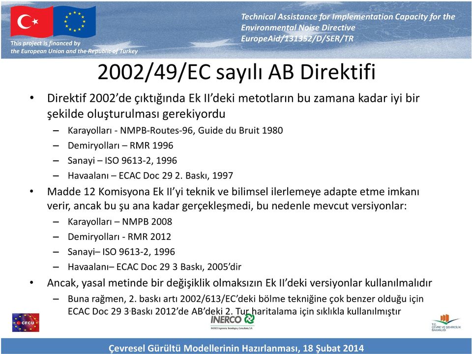 Baskı, 1997 Madde 12 Komisyona Ek II yi teknik ve bilimsel ilerlemeye adapte etme imkanı verir, ancak bu şu ana kadar gerçekleşmedi, bu nedenle mevcut versiyonlar: Karayolları NMPB 2008