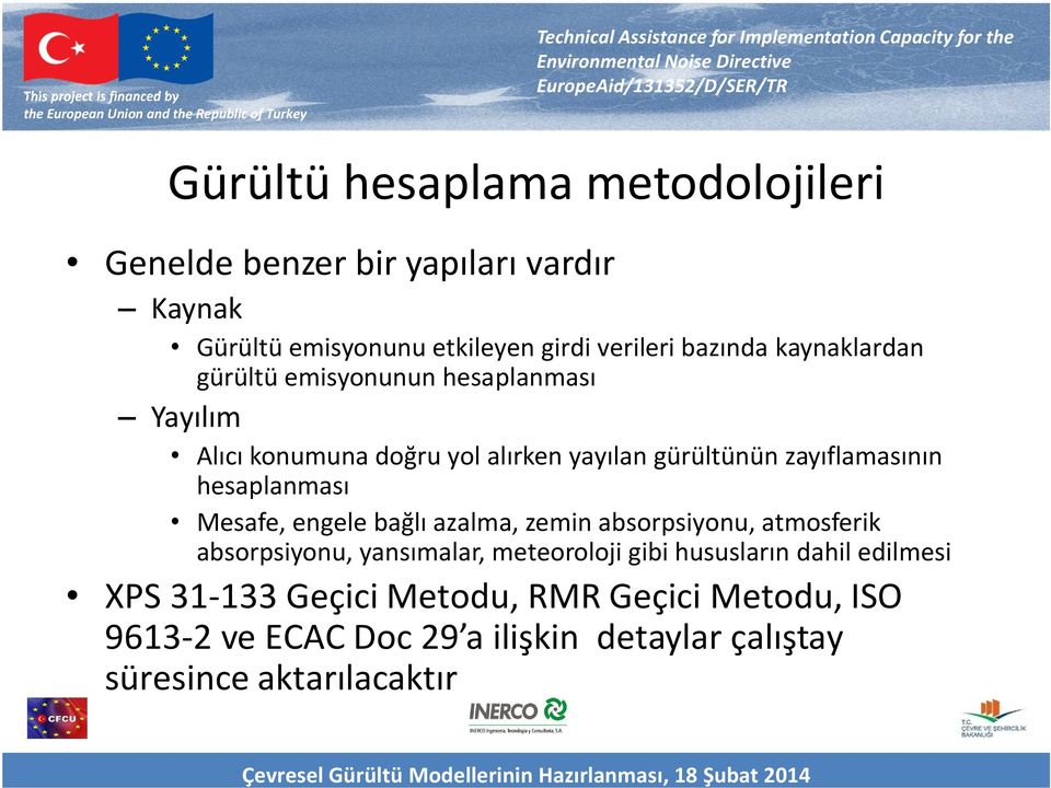 hesaplanması Mesafe, engele bağlı azalma, zemin absorpsiyonu, atmosferik absorpsiyonu, yansımalar, meteoroloji gibi hususların