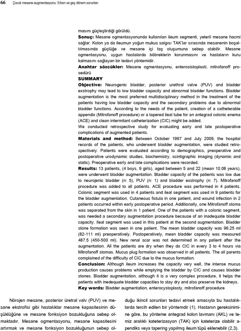 Mesane ogmentasyonu, uygun hastalarda böbreklerin korunmasını ve hastaların kuru kalmasını sağlayan bir tedavi yöntemidir.