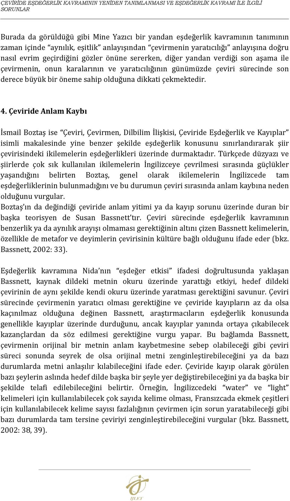 günümüzde çeviri sürecinde son derece büyük bir öneme sahip olduğuna dikkati çekmektedir. 4.