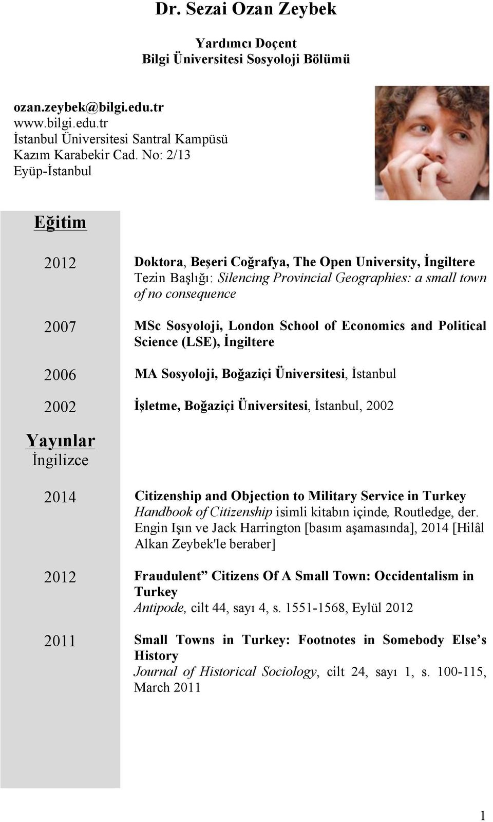 School of Economics and Political Science (LSE), İngiltere 2006 MA Sosyoloji, Boğaziçi Üniversitesi, İstanbul 2002 İşletme, Boğaziçi Üniversitesi, İstanbul, 2002 Yayınlar İngilizce 2014 Citizenship