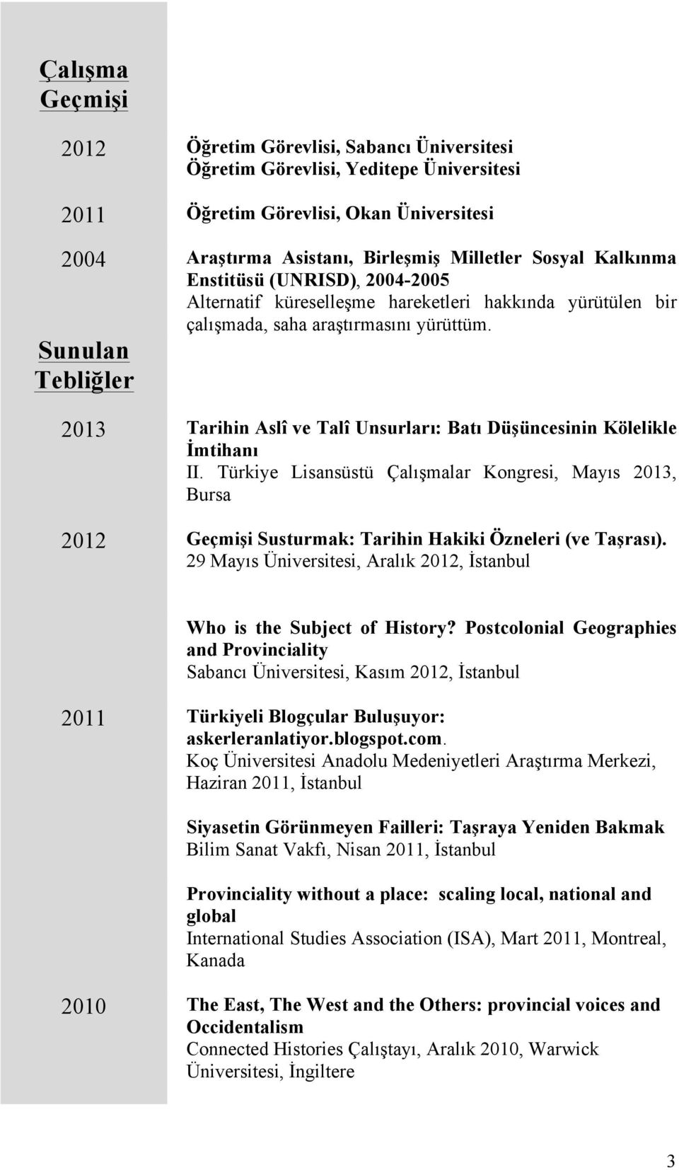 Sunulan Tebliğler 2013 Tarihin Aslî ve Talî Unsurları: Batı Düşüncesinin Kölelikle İmtihanı II.