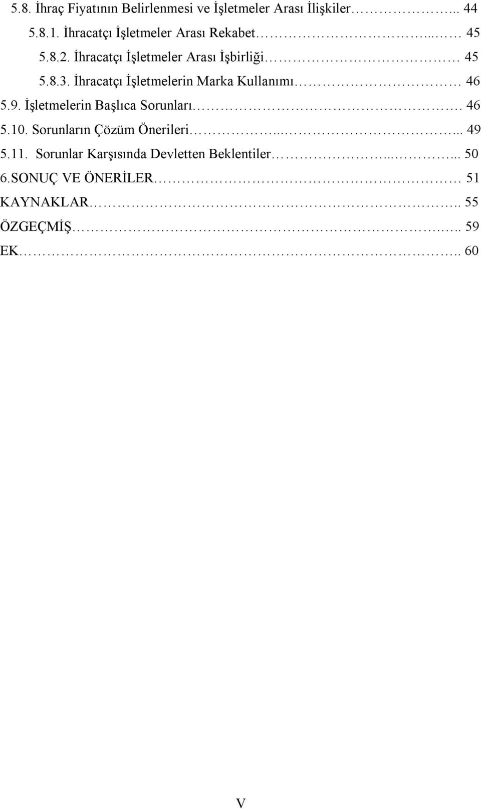 İhracatçı İşletmelerin Marka Kullanımı 46 5.9. İşletmelerin Başlıca Sorunları. 46 5.10.