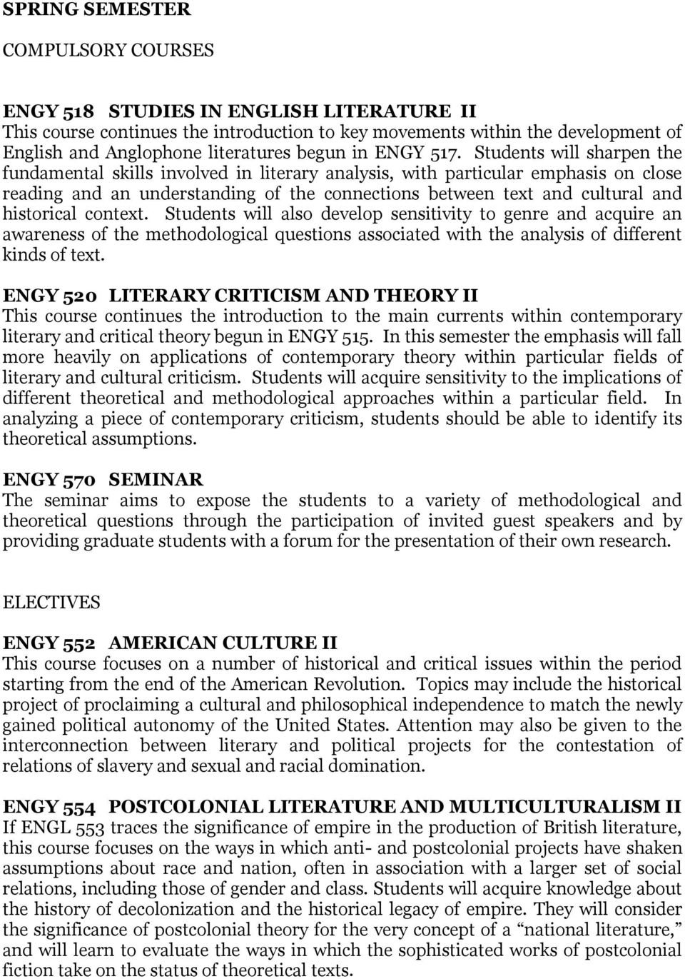 Students will sharpen the fundamental skills involved in literary analysis, with particular emphasis on close reading and an understanding of the connections between text and cultural and historical