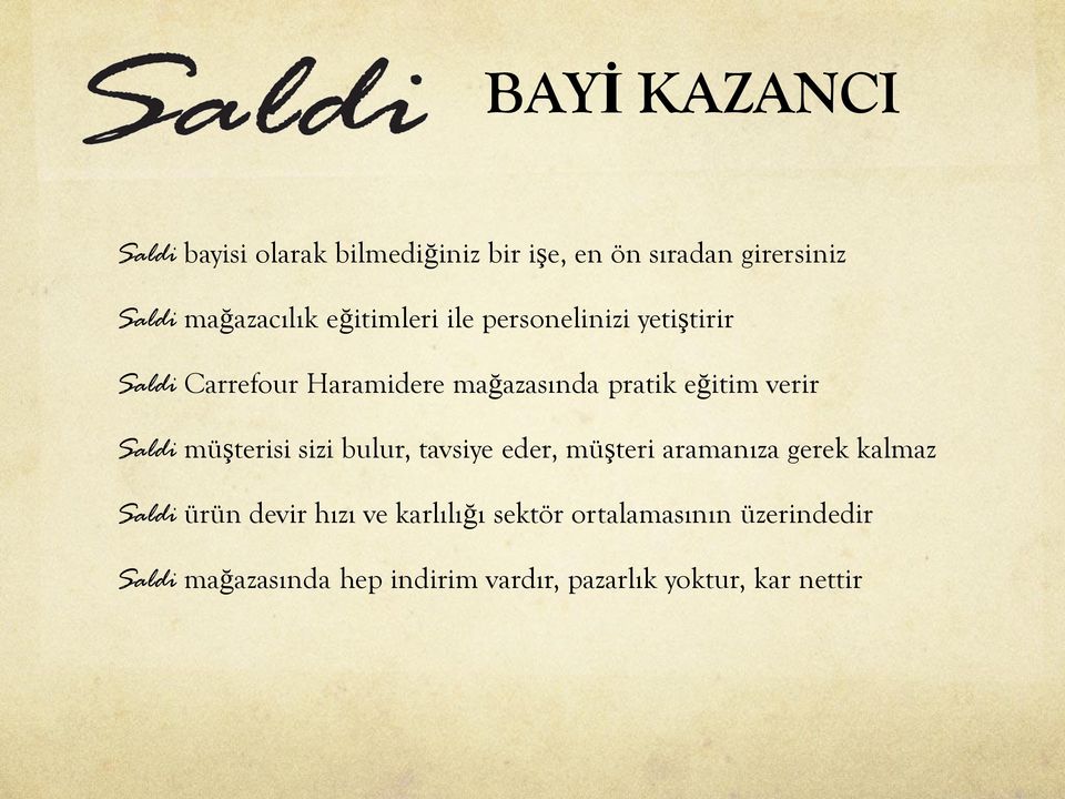 Saldi müşterisi sizi bulur, tavsiye eder, müşteri aramanıza gerek kalmaz Saldi ürün devir hızı ve