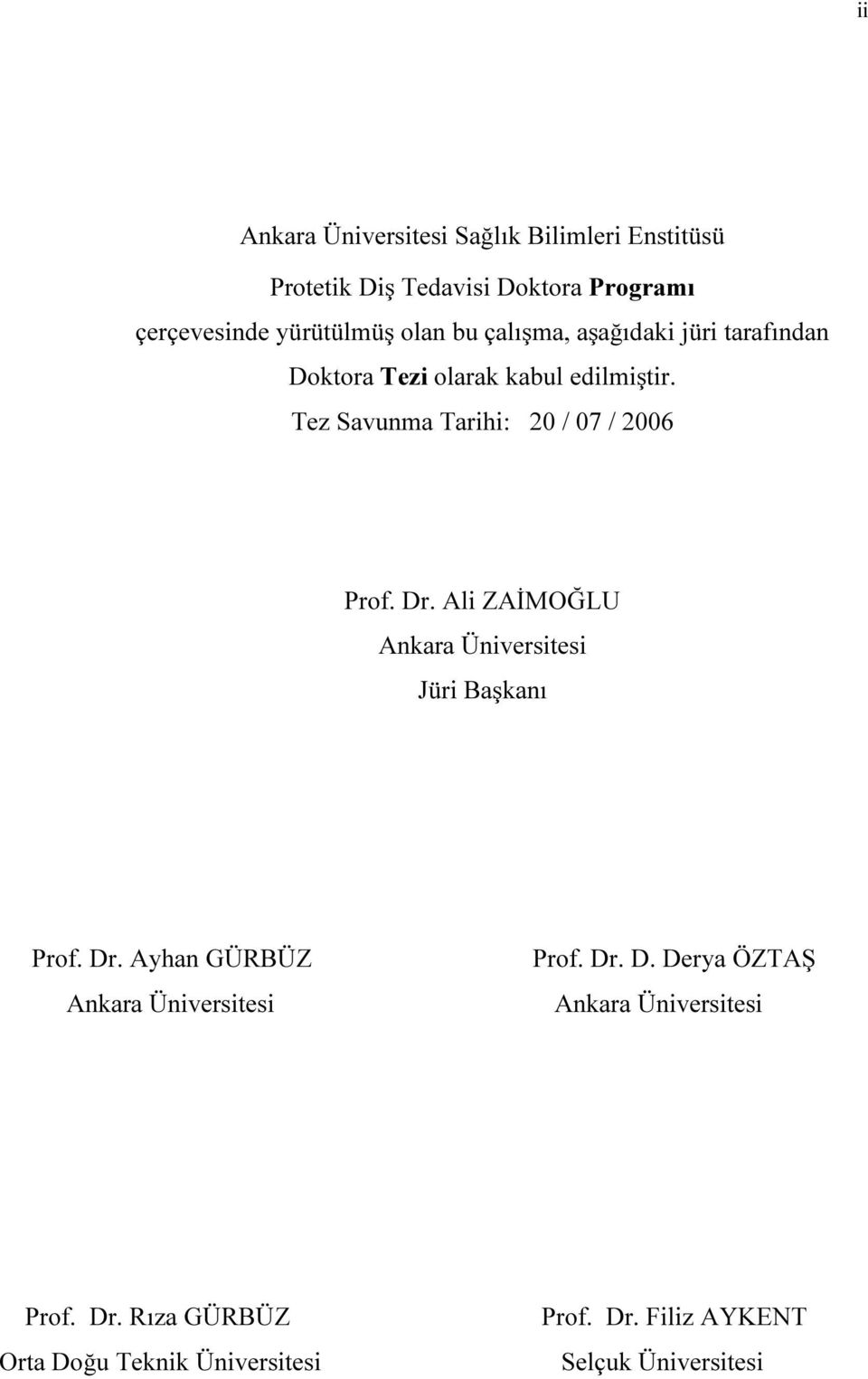 Tez Savunma Tarihi: 20 / 07 / 2006 Prof. Dr. Ali ZAİMOĞLU Ankara Üniversitesi Jüri Başkanı Prof. Dr. Ayhan GÜRBÜZ Ankara Üniversitesi Prof.