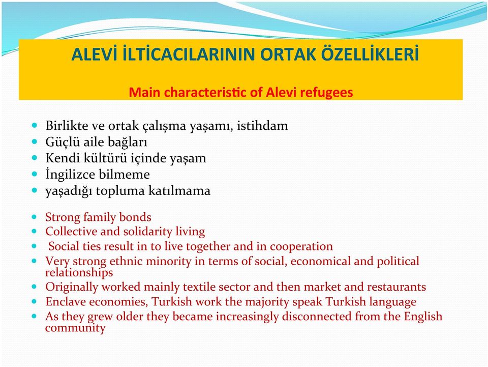 cooperation Very strong ethnic minority in terms of social, economical and political relationships Originally worked mainly textile sector and then market