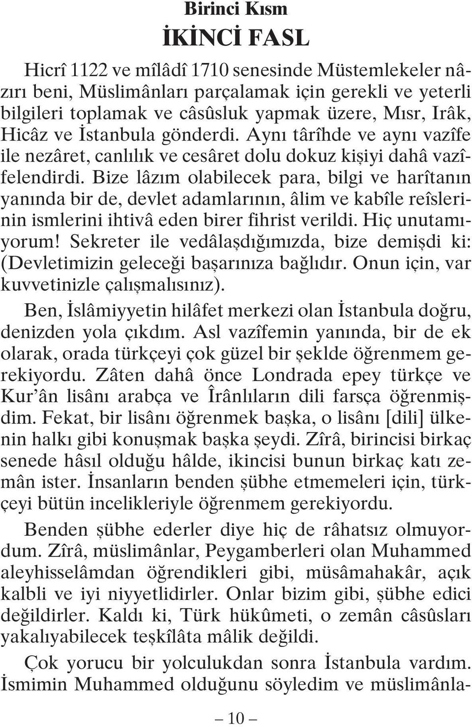 Bize lâzım olabilecek para, bilgi ve harîtanın yanında bir de, devlet adamlarının, âlim ve kabîle reîslerinin ismlerini ihtivâ eden birer fihrist verildi. Hiç unutamıyorum!