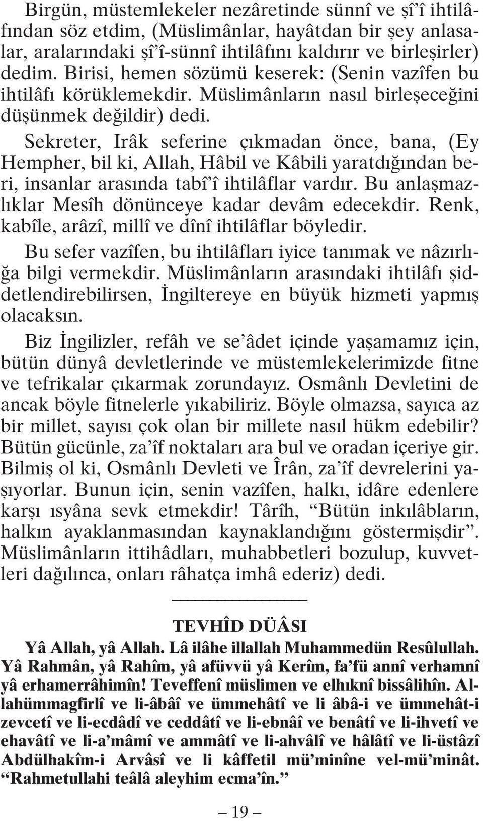 Sekreter, Irâk seferine çıkmadan önce, bana, (Ey Hempher, bil ki, Allah, Hâbil ve Kâbili yaratdığından beri, insanlar arasında tabî î ihtilâflar vardır.