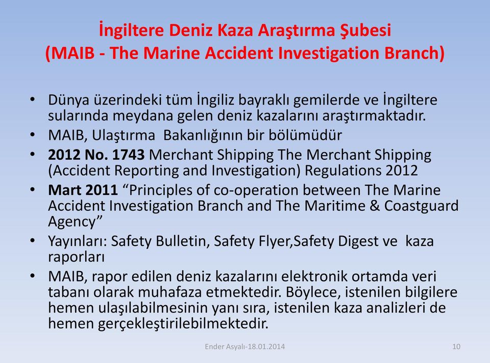 1743 Merchant Shipping The Merchant Shipping (Accident Reporting and Investigation) Regulations 2012 Mart 2011 Principles of co-operation between The Marine Accident Investigation Branch and The