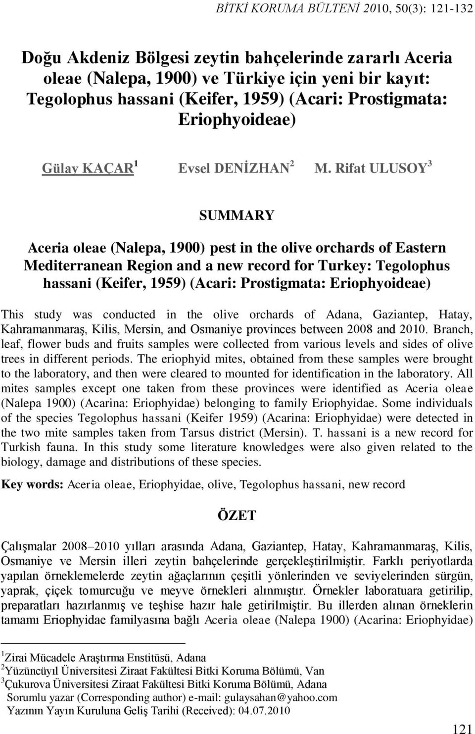 Rifat ULUSOY 3 SUMMARY Aceria oleae (Nalepa, 1900) pest in the olive orchards of Eastern Mediterranean Region and a new record for Turkey: Tegolophus hassani (Keifer, 1959) (Acari: Prostigmata: