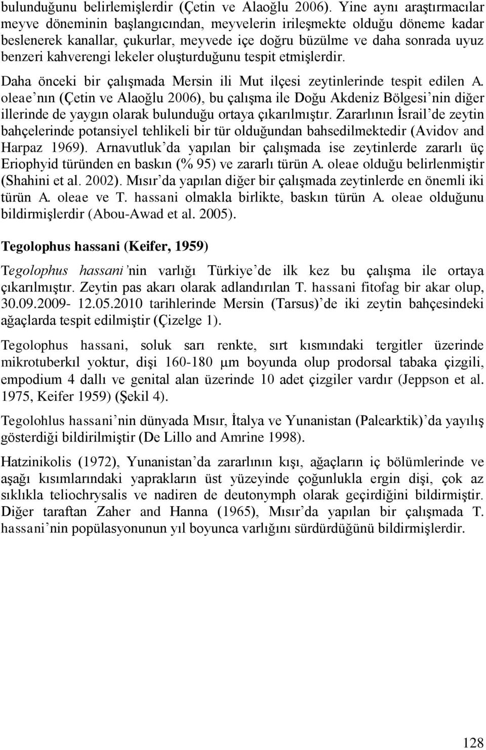 lekeler oluģturduğunu tespit etmiģlerdir. Daha önceki bir çalıģmada Mersin ili Mut ilçesi zeytinlerinde tespit edilen A.