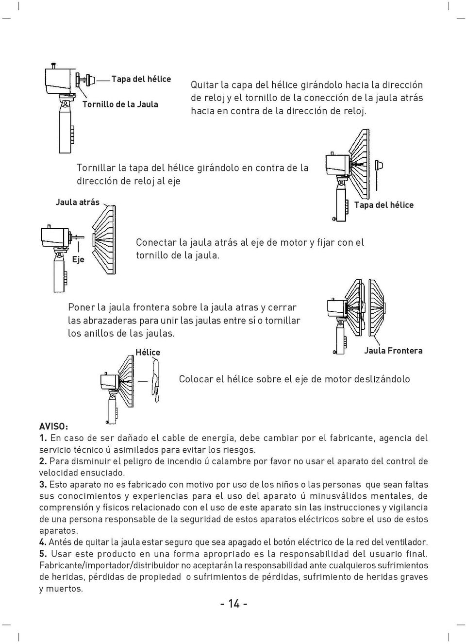 Poner la jaula frontera sobre la jaula atras y cerrar las abrazaderas para unir las jaulas entre sí o tornillar los anillos de las jaulas.