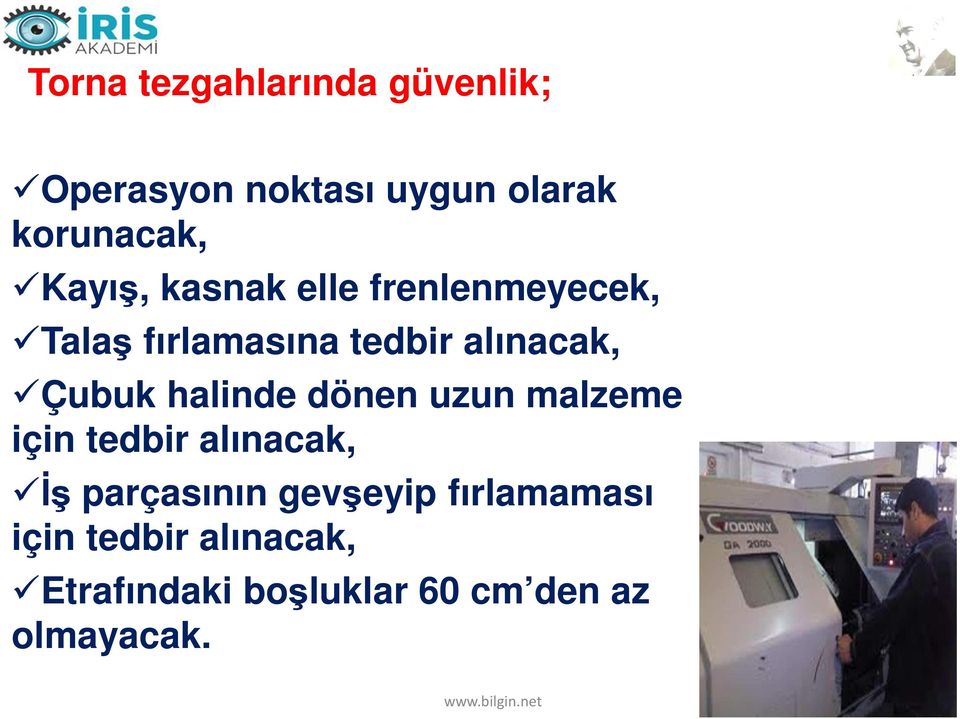 Çubuk halinde dönen uzun malzeme için tedbir alınacak, İş parçasının