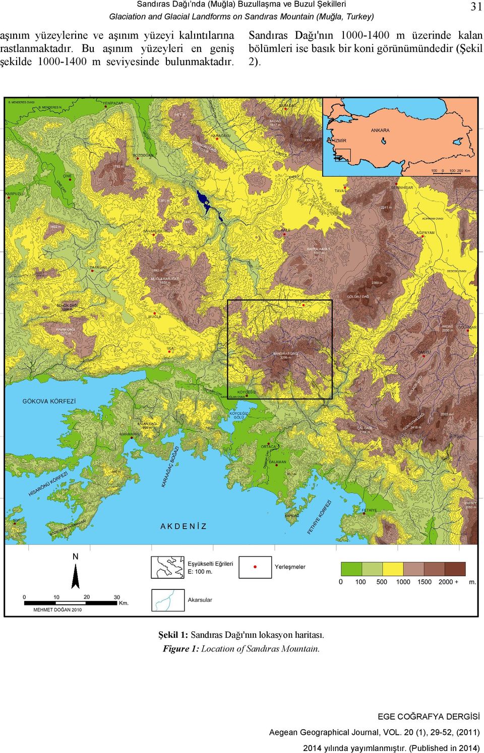 Bu aşınım yüzeyleri en geniş şekilde 1000-1400 m seviyesinde bulunmaktadır.