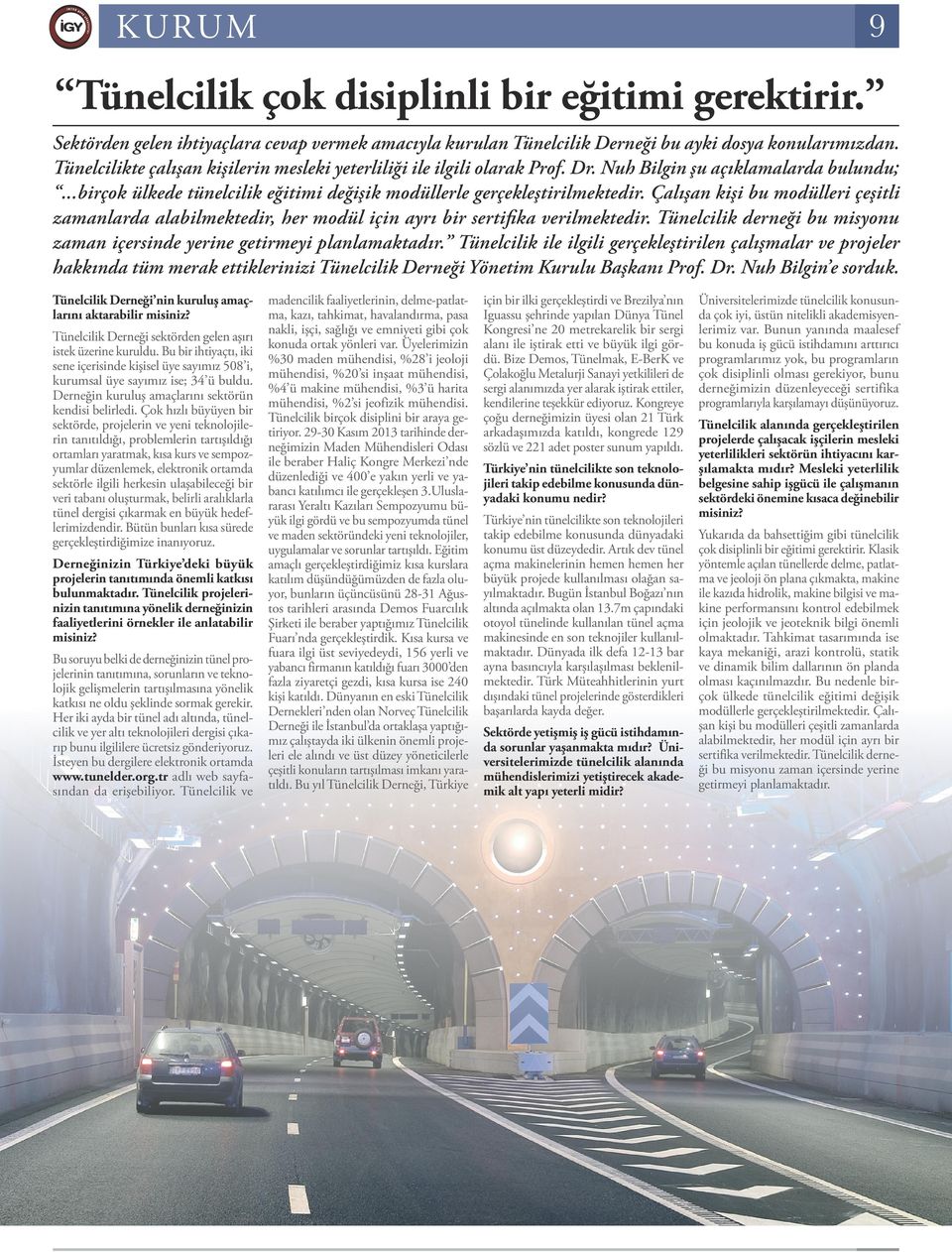 Çalışan kişi bu modülleri çeşitli zamanlarda alabilmektedir, her modül için ayrı bir sertifika verilmektedir. Tünelcilik derneği bu misyonu zaman içersinde yerine getirmeyi planlamaktadır.