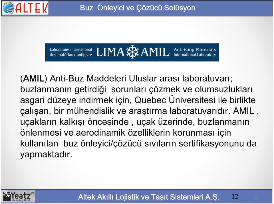 AMIL, uçakların kalkışı öncesinde, uçak üzerinde, buzlanmanın önlenmesi ve aerodinamik özelliklerin korunması için