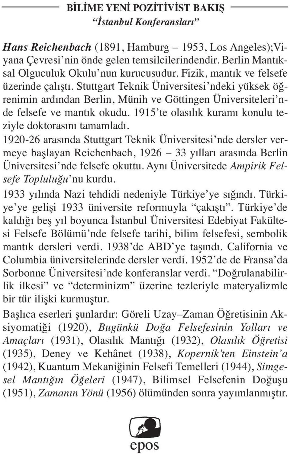 Stuttgart Teknik Üniversitesi ndeki yüksek öğrenimin ardından Berlin, Münih ve Göttingen Üniversiteleri nde felsefe ve mantık okudu. 1915 te olasılık kuramı konulu teziyle doktorasını tamamladı.