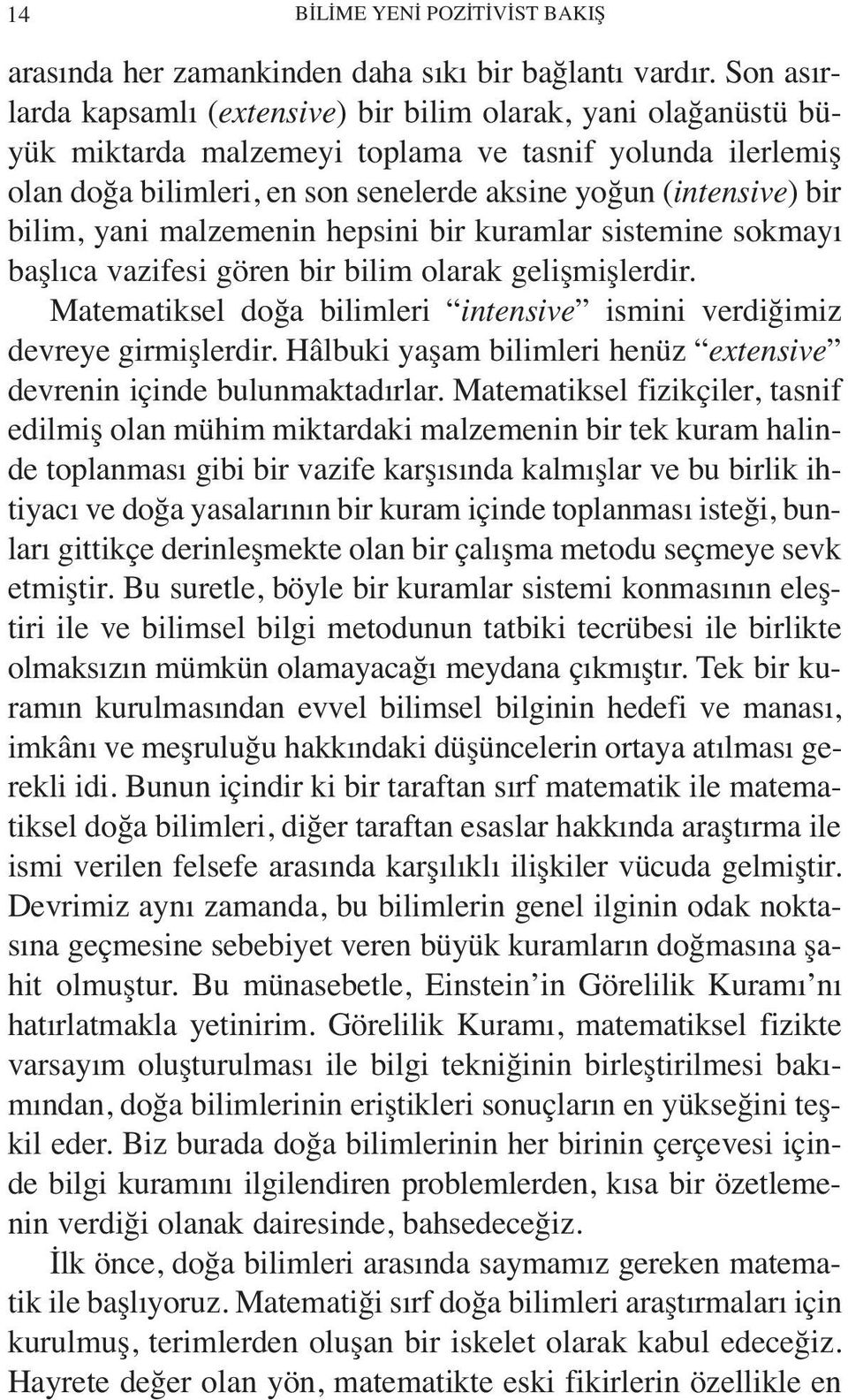 bilim, yani malzemenin hepsini bir kuramlar sistemine sokmayı başlıca vazifesi gören bir bilim olarak gelişmişlerdir. Matematiksel doğa bilimleri intensive ismini verdiğimiz devreye girmişlerdir.