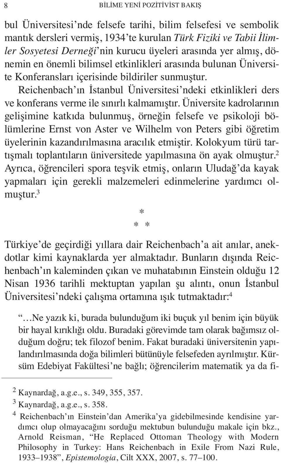 Reichenbach ın İstanbul Üniversitesi ndeki etkinlikleri ders ve konferans verme ile sınırlı kalmamıştır.