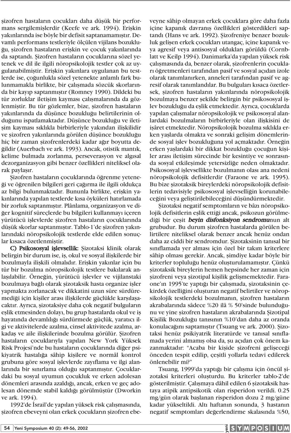 fiizofren hastalar n çocuklar na sözel yetenek ve dil ile ilgili nöropsikolojik testler çok az uygulanabilmifltir.