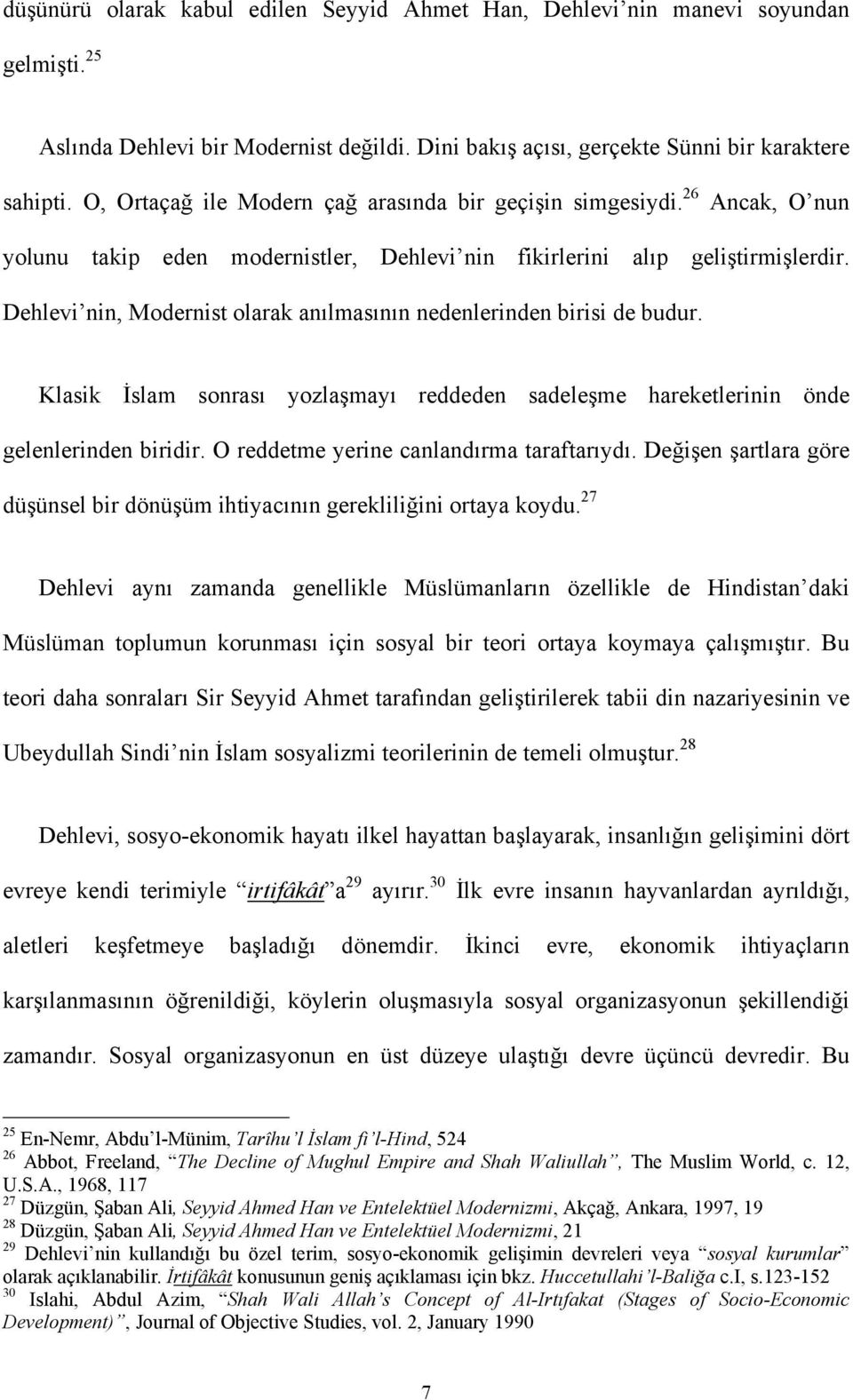 Dehlevi nin, Modernist olarak anılmasının nedenlerinden birisi de budur. Klasik İslam sonrası yozlaşmayı reddeden sadeleşme hareketlerinin önde gelenlerinden biridir.