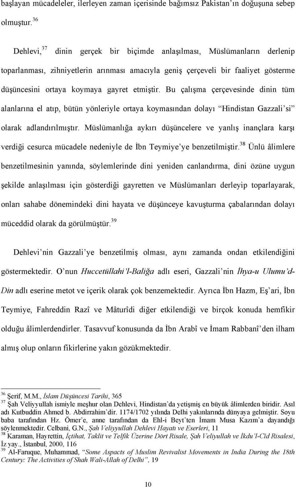 etmiştir. Bu çalışma çerçevesinde dinin tüm alanlarına el atıp, bütün yönleriyle ortaya koymasından dolayı Hindistan Gazzali si olarak adlandırılmıştır.