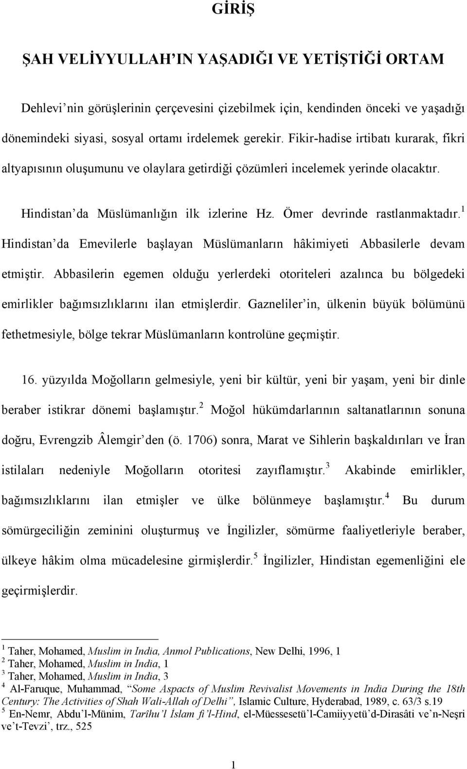 1 Hindistan da Emevilerle başlayan Müslümanların hâkimiyeti Abbasilerle devam etmiştir.