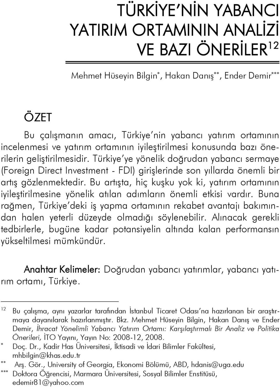 Türkiye ye yönelik doğrudan yabancı sermaye (Foreign Direct Investment - FDI) girişlerinde son yıllarda önemli bir artış gözlenmektedir.