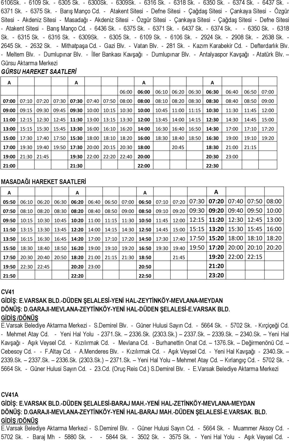 Sitesi - Barış Manço Cd. - 6436 Sk. - 6375 Sk. - 6371 Sk. - 6437 Sk. - 6374 Sk. - - 6350 Sk. - 6318 Sk. - 6315 Sk. - 6316 Sk. - 6309Sk. - 6305 Sk. - 6109 Sk. - 6106 Sk. - 2924 Sk. - 2908 Sk.