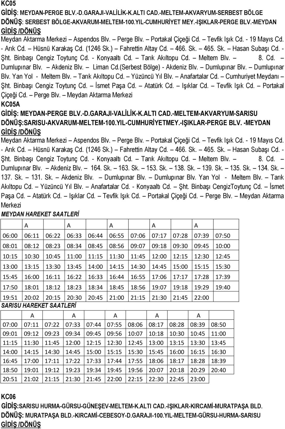 - Şht. Binbaşı Cengiz Toytunç Cd. - Konyaaltı Cd. Tarık Akıltopu Cd. Meltem Blv. 8. Cd. Dumlupınar Blv. Akdeniz Blv. Liman Cd.(Serbest Bölge) - Akdeniz Blv. Dumlupınar Blv. Dumlupınar Blv. Yan Yol - Meltem Blv.