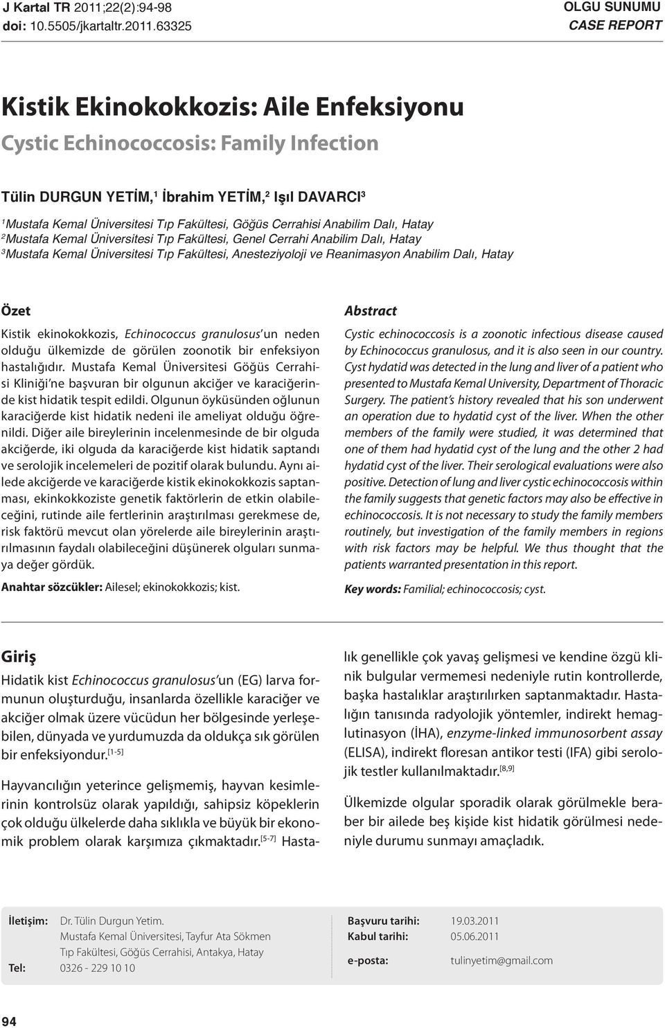 63325 OLGU SUNUMU CASE REPORT Kistik Ekinokokkozis: Aile Enfeksiyonu Cystic Echinococcosis: Family Infection Tülin DURGUN YETİM, 1 İbrahim YETİM, 2 Işıl DAVARCI 3 1 Mustafa Kemal Üniversitesi Tıp