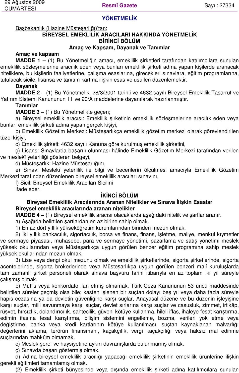 kişilerde aranacak niteliklere, bu kişilerin faaliyetlerine, çalışma esaslarına, girecekleri sınavlara, eğitim programlarına, tutulacak sicile, lisansa ve tanıtım kartına ilişkin esas ve usulleri