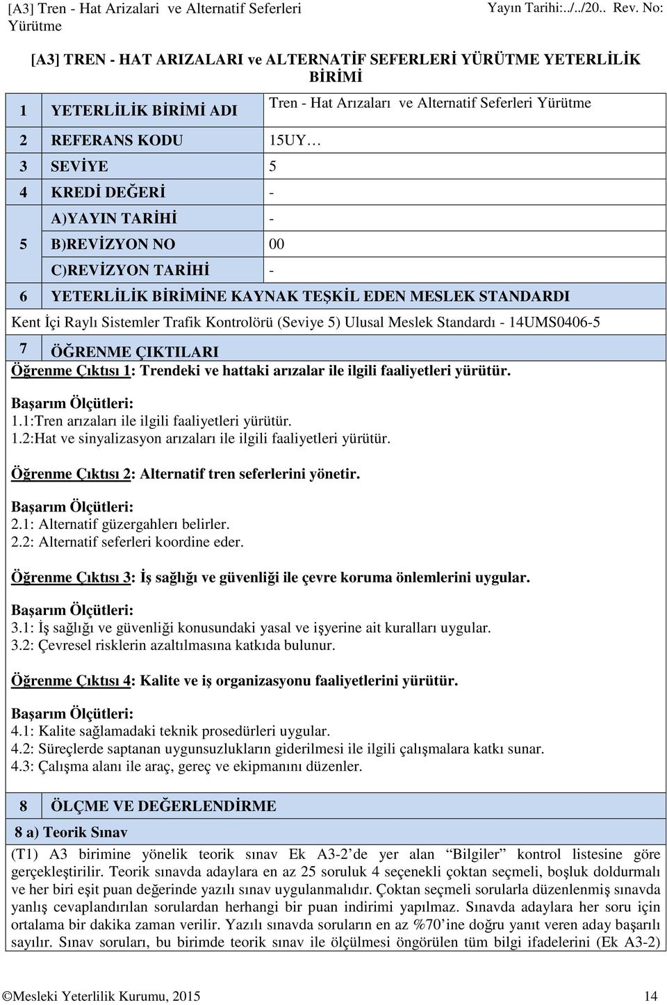 TARİHİ - Tren - Hat Arızaları ve Alternatif Seferleri Yürütme 6 YETERLİLİK BİRİMİNE KAYNAK TEŞKİL EDEN MESLEK STANDARDI Kent İçi Raylı Sistemler Trafik Kontrolörü (Seviye 5) Ulusal Meslek Standardı -