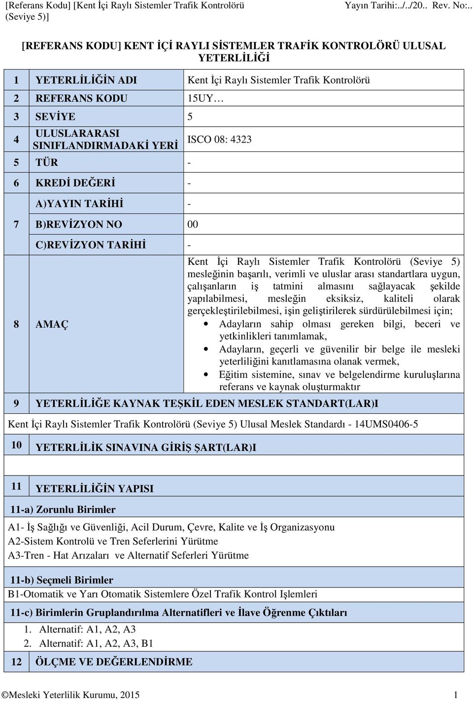 Raylı Sistemler Trafik Kontrolörü (Seviye 5) mesleğinin başarılı, verimli ve uluslar arası standartlara uygun, çalışanların iş tatmini almasını sağlayacak şekilde yapılabilmesi, mesleğin eksiksiz,