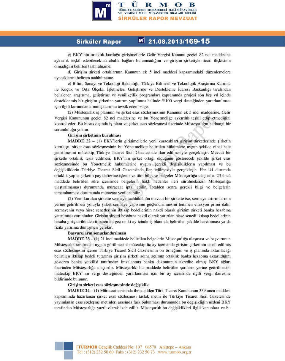 ilişkisinin olmadığını belirten taahhütname. d) Girişim şirketi ortaklarının Kanunun ek 5 inci maddesi kapsamındaki düzenlemelere uyacaklarını belirten taahhütname.