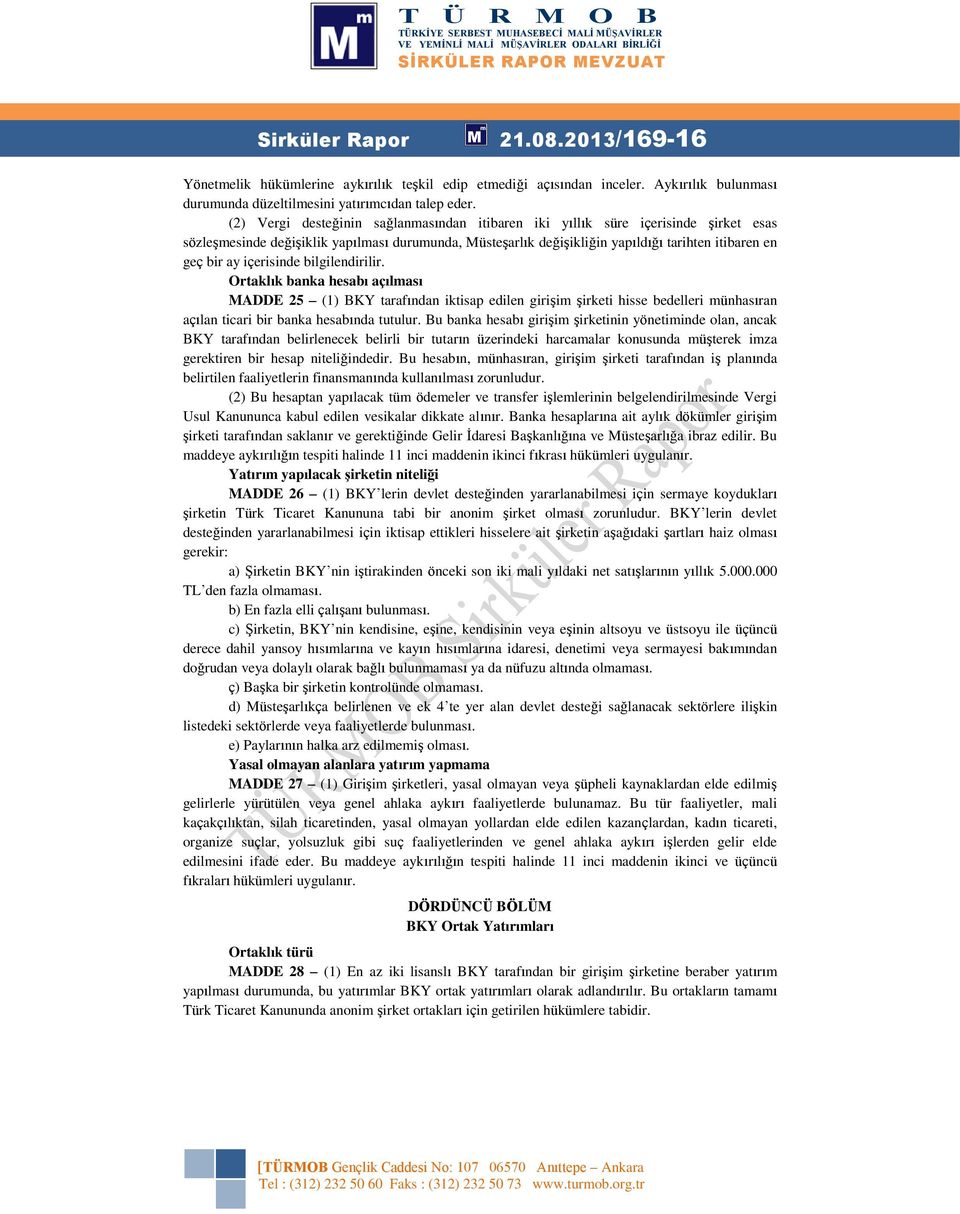 içerisinde bilgilendirilir. Ortaklık banka hesabı açılması MADDE 25 (1) BKY tarafından iktisap edilen girişim şirketi hisse bedelleri münhasıran açılan ticari bir banka hesabında tutulur.