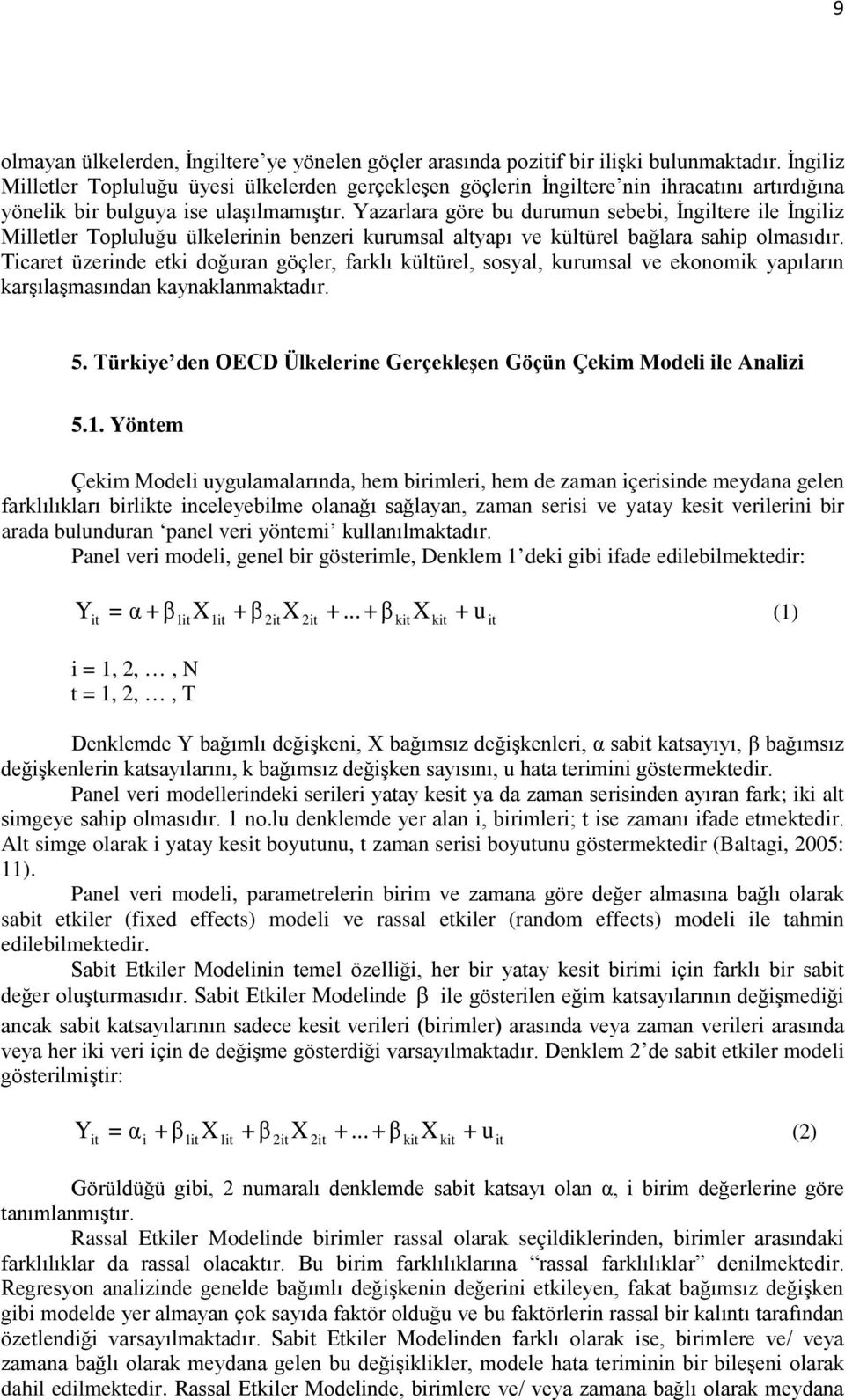 Yazarlara göre bu durumun sebebi, İngiltere ile İngiliz Milletler Topluluğu ülkelerinin benzeri kurumsal altyapı ve kültürel bağlara sahip olmasıdır.