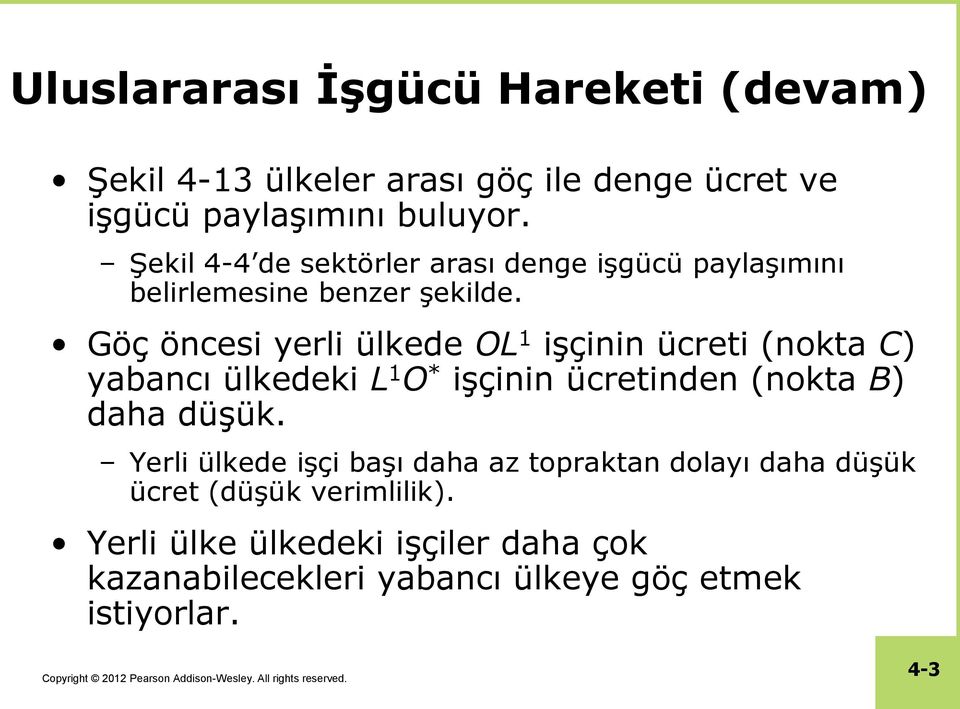 Göç öncesi yerli ülkede OL 1 işçinin ücreti (nokta C) yabancı ülkedeki L 1 O * işçinin ücretinden (nokta B) daha düşük.