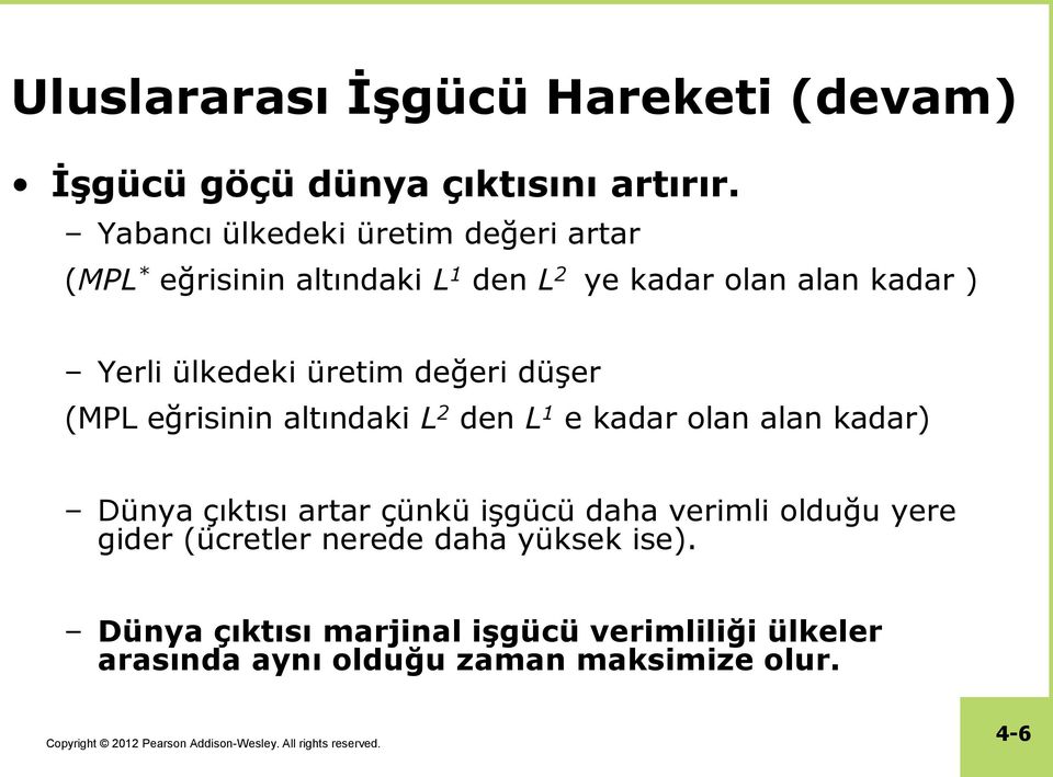 üretim değeri düşer (MPL eğrisinin altındaki L 2 den L 1 e kadar olan alan kadar) Dünya çıktısı artar çünkü işgücü