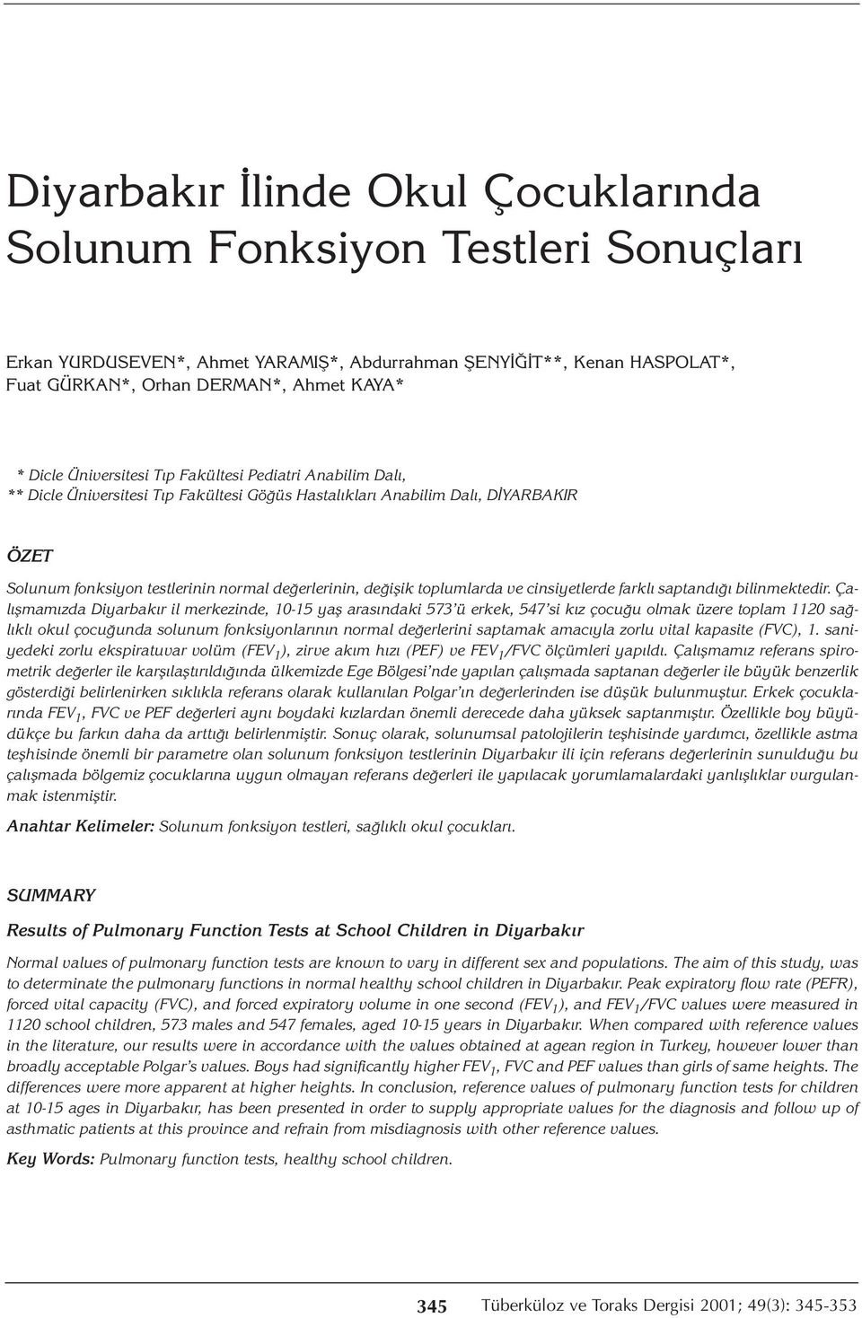 toplumlarda ve cinsiyetlerde farklı saptandığı bilinmektedir.