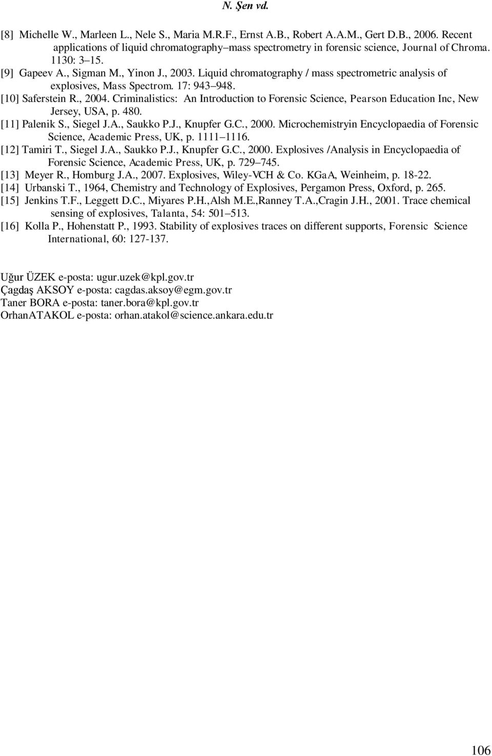 Liquid chromatography / mass spectrometric analysis of explosives, Mass Spectrom. 17: 943 948. [1] Saferstein R., 24.