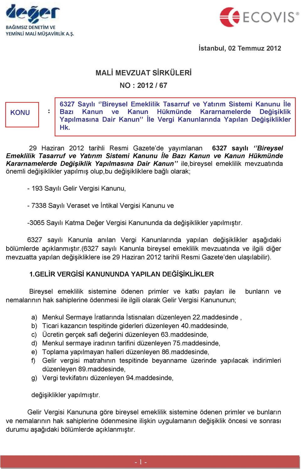 Đstanbul, 02 Temmuz 2012 KONU : MALĐ MEVZUAT SĐRKÜLERĐ NO : 2012 / 67 6327 Sayılı Bireysel Emeklilik Tasarruf ve Yatırım Sistemi Kanunu Đle Bazı Kanun ve Kanun Hükmünde Kararnamelerde Değişiklik