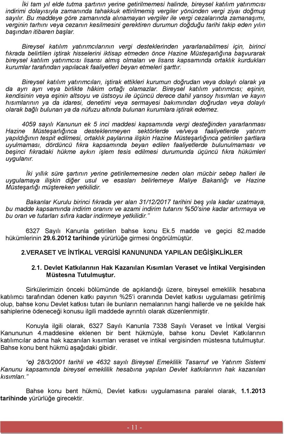 Bireysel katılım yatırımcılarının vergi desteklerinden yararlanabilmesi için, birinci fıkrada belirtilen iştirak hisselerini iktisap etmeden önce Hazine Müsteşarlığına başvurarak bireysel katılım