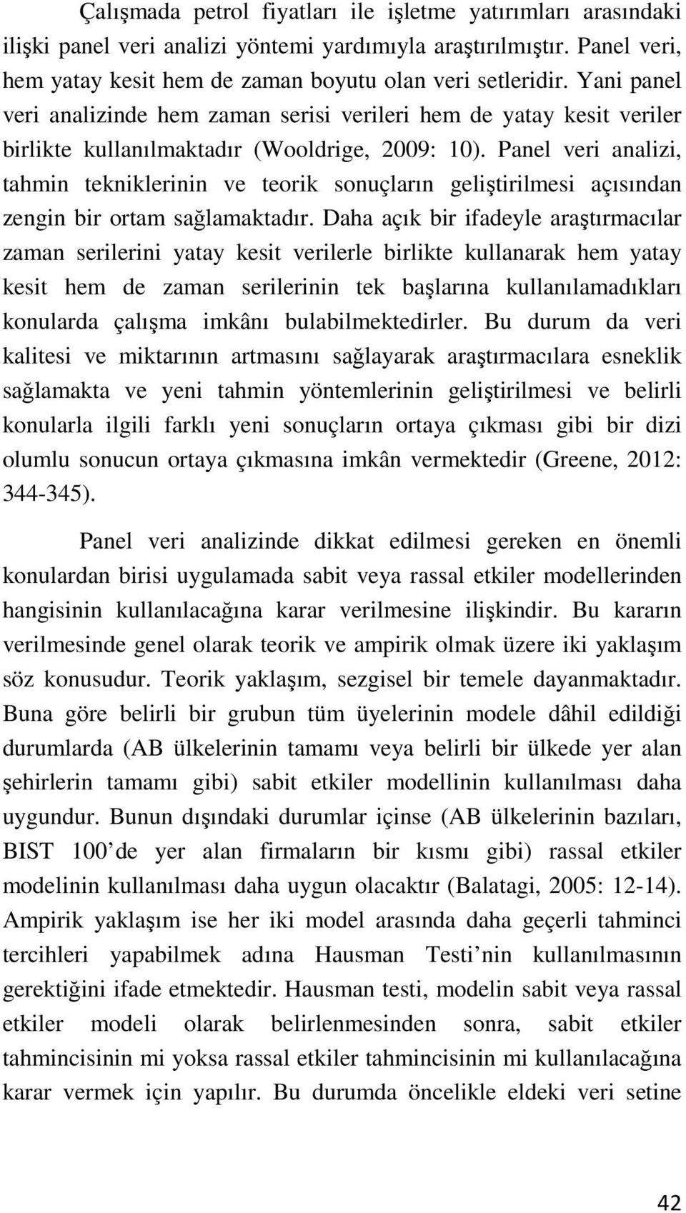 Panel veri analizi, tahmin tekniklerinin ve teorik sonuçların geliştirilmesi açısından zengin bir ortam sağlamaktadır.