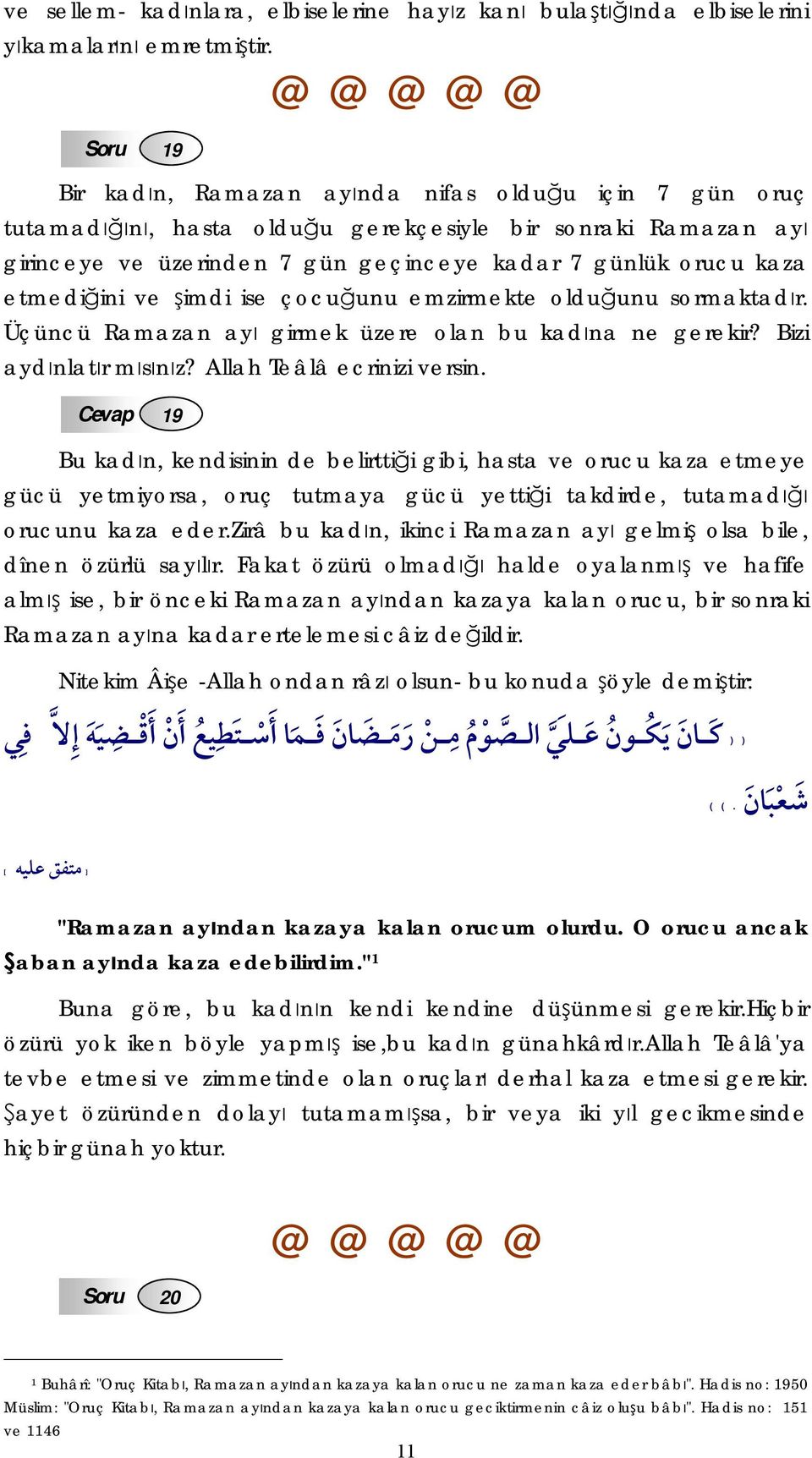 şimdi ise çocuğunu emzirmekte olduğunu sormaktadır. Üçüncü Ramazan ayı girmek üzere olan bu kadına ne gerekir? Bizi aydınlatır mısınız? Allah Teâlâ ecrinizi versin.